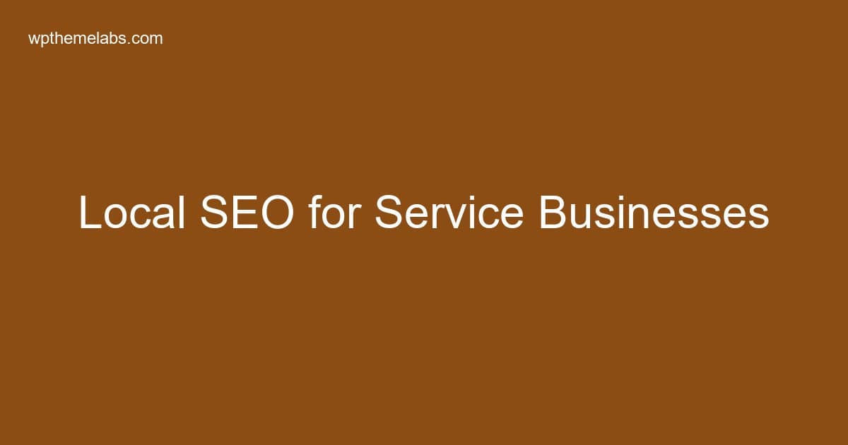 Local SEO for Service-Based Businesses: Get Found Locally in 2026
