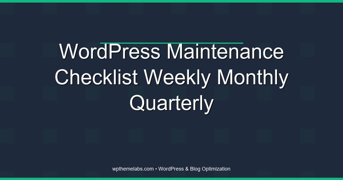 WordPress Maintenance Checklist: Weekly, Monthly, and Quarterly Tasks That Keep Your Site Healthy